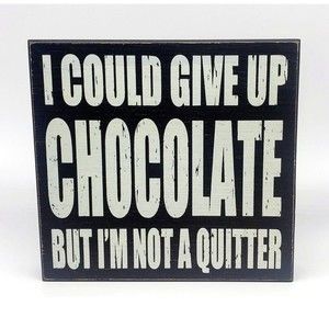 8" x 8" Wooden Sign "I Could Give Up Chocolate But I'm Not A Quitter"